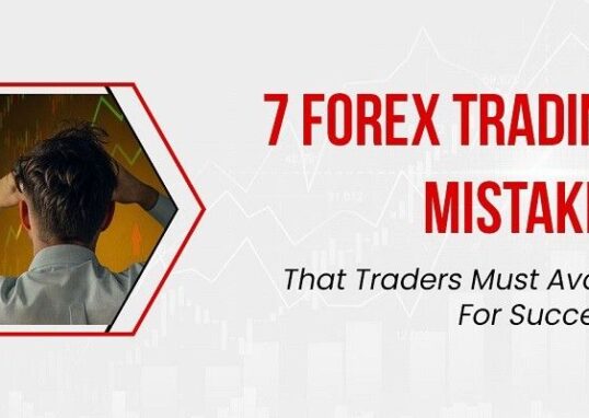 7 Forex Trading Mistakes That Traders Must Avoid For Success