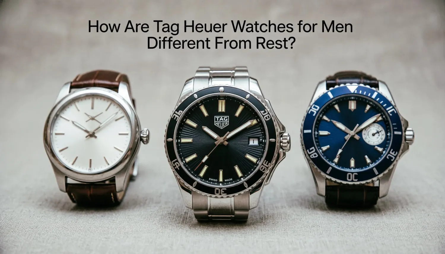 How Are Tag Heuer Watches for Men Different From Rest
