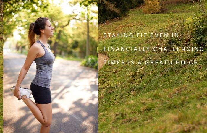 Staying Fit Even in Financially Challenging Times is a Great Choice