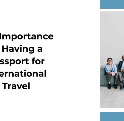 The Importance of Having a Passport for International Travel